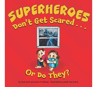 Superheroes Don't Get Scared...or Do They?: (Children's Book about Learning it is OK to be Scared, Ways to Conquer Fears, How to Stay Calm, Kids Ages 3 10, Preschool, Kindergarten, First Grade)