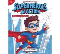 Superheroes in Action: 60 Superhero Coloring Pages Full of Strength, Speed, and Style (Sprout & Scribble Coloring Adventure)