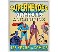 Superheroes, Orphans and Origins: 125 Years in Comics