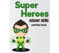 Superheroes scissor skills activity book: Coloring and Cutting Activity Book, A Fun Basket Stuffer Scissor Practice for Toddlers and Preschoolers, Boys & Girls