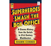 Superheroes Smash the Box Office – A Cinema History from the Serials to 21st Century Blockbusters