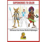 superheroes to color: 100 heroes from various worlds & mythologies