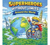 Superheroes Without Limits: Around the World: An Inclusive Kids Coloring Book About Disability, Courage, Confidence, Wheelchair Heroes and Big Adventures (Superheroes Without Limits Coloring Books)