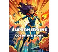 Superheroine Coloring Book: Fantastic female heroes - For Empowering Girls and Women