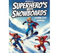 Superhero's With Snowboards: Coloring Book Adventure, An Action Packed Coloring Adventure for Kids Ages 6-12, Exciting Superheroes Riding Snowboards ... High Energy Scenes and Bold Superheroes)