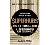 SuperHubs: How the Financial Elite and Their Networks Rule our World by Sandra N