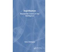 Superhuman : Beyond the Limits of Our Intelligence