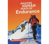Superhuman Feats: Amazing Human Feats of Endurance
