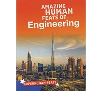 Superhuman Feats: Amazing Human Feats of Engineering