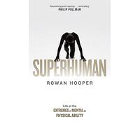 Superhuman: Life at the Extremes of Mental and Physical Ability