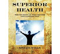 Superior Health: The Secrets of the Chinese and Eastern Way