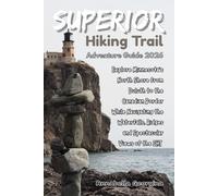 Superior Hiking Trail Adventure Guide 2026: Explore Minnesota’s North Shore from Duluth to the Canadian Border While Navigating the Waterfalls, Ridges ... the SHT (Discovering the World's Best Hikes)