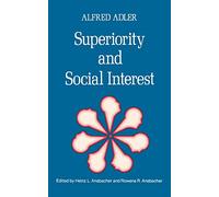 Superiority and Social Interest: A Collection of Later Writings