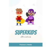 SUPERKIDS AFFIRMATIONS: 30 Days Adventure: Discovering My Super-Power In Jesus