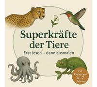 Superkräfte der Tiere - Erst lesen, dann ausmalen I Das große Tier-Ausmalbuch mit spannenden Fakten für Kinder von 4-7 Jahren (Superkräfte Serie von Ilow Studio)
