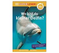 SUPERLESER! Wo bist du, kleiner Delfin?: 1. Lesestufe, Sach-Geschichten für Erstleser. Mit Silbenmethode für Kinder ab 6 Jahren