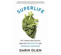 SuperLife: The 5 Simple Fixes That Will Make You Healthy, Fit, and Eternally Awe