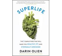 SuperLife: The 5 Simple Fixes That Will Make You Healthy, Fit, and Eternally Awesome