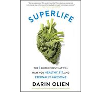 SuperLife: The 5 Simple Fixes That Will Make You Healthy, Fit, and Eternally Awesome