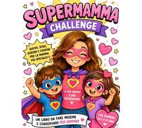 SuperMamma Challenge: Idea Regalo originale per la Festa della Mamma Libro attività da compilare insieme con giochi Mamma e figli, coupon ritagliabili, sfide, logica e diploma finale (3-10 anni)