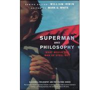 Superman and Philosophy: What Would the Man of Steel Do?: 41 (The Blackwell Philosophy and Pop Culture Series)