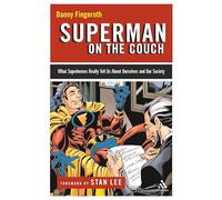 Superman on the Couch: What Superheroes Really Tell Us About Ourselves and Our Society
