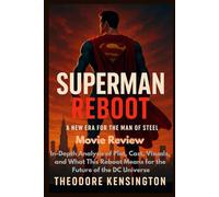 SUPERMAN REBOOT: In-Depth Analysis of Plot, Cast, Visuals, and What This Reboot Mean for the Future of the DC Universe