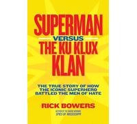 Superman versus the Ku Klux Klan: The True Story of How the Iconic Superhero Battled the Men of Hate (History (US))