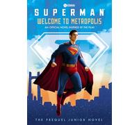 Superman: Welcome to Metropolis: An Official Novel Inspired by the Film! (Superman: the Prequel Junior Novel)