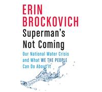 Superman's Not Coming: Our National Water Crisis and What We the People Can Do About It