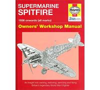 Supermarine Spitfire: Owners' Workshop Manual (An Insight into Owning, Restoring, Servicing and Flying Britain's Legendary World War 2 Fighter)