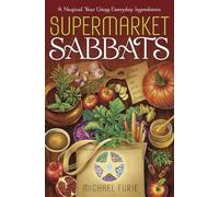 Supermarket Sabbats: A Magical Year Using Everyday Ingredients