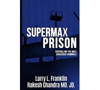 Supermax Prison: Controling The Most Dangerous Criminals