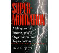 SuperMotivation: A Blueprint for Energising Your Organisation from Top to Bottom