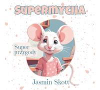 Supermycha - Super przygody: Rymowana książeczka obrazkowa z kolorowanką dla dzieci 3-6 lat, o samodzielności, pomaganiu i domowych obowiązkach