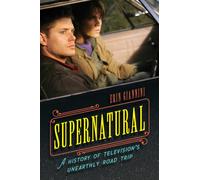 Supernatural : A History of Television's Unearthly Road Trip
