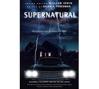Supernatural and Philosophy: Metaphysics and Monsters... for Idjits (The Blackwell Philosophy and Pop Culture Series)
