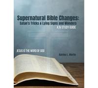 Supernatural Bible Changes: Satan's Tricks & Lying Signs and Wonders: KJV Study Guide