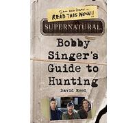 Supernatural: Bobby Singer's Guide to Hunting: A Novel