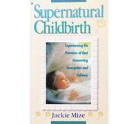 Supernatural Childbirth Experiencing The