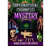 Supernatural Chronicles Mystery Word Search for Adults: Solve 2000 Chilling Horror Puzzles and Learn Fun Facts about Werewolf, Griffin, Witchcraft and Many More in this Mysterious Activity Book!