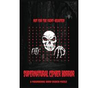 Supernatural Cipher Horror: A Paranormal Word Search Puzzle Book Horror, Ghost and more | 6x9 inches, 110 pages | 50+ puzzles for brave hearted