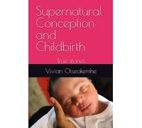 Supernatural Conception and Childbirth: True stories