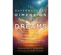 Supernatural Dimension of Dreams: Understanding How God Works While You Sleep