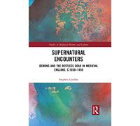 Supernatural Encounters: Demons and the Restless Dead in Medieval England, c.1050-1450 (Studies in Medieval History and Culture)