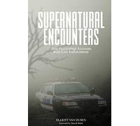 Supernatural Encounters: True Paranormal Accounts from Law Enforcement