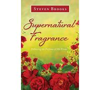 Supernatural Fragrance: Following the Perfume of His Virtue