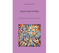 Supernatural Help: Miracles given by God to honor Jesus' name