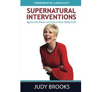 Supernatural Interventions: Ignite the Power of God in Your Daily Life