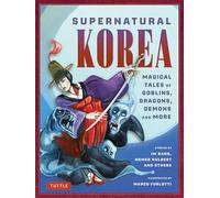 Supernatural Korea: Magical Tales of Goblins, Dragons, Demons and More!
